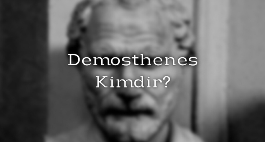 demosthenes kimdir hayati ve eserleri fIyt35dK
